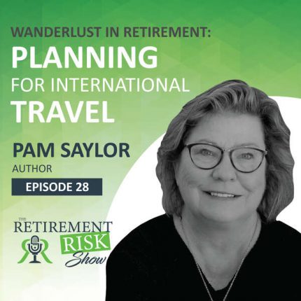 Retirement Risk Show Wanderlust in retirement how to plan for international travel