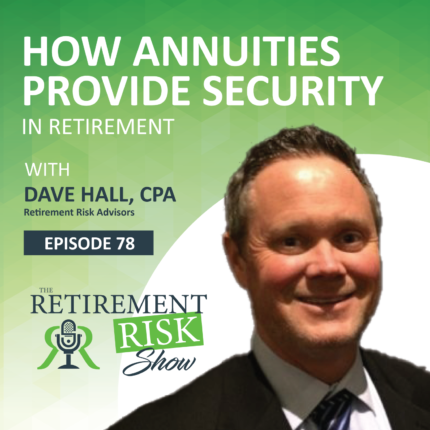 Retirement Risk Show Episode 77 How Annuities Provide Security